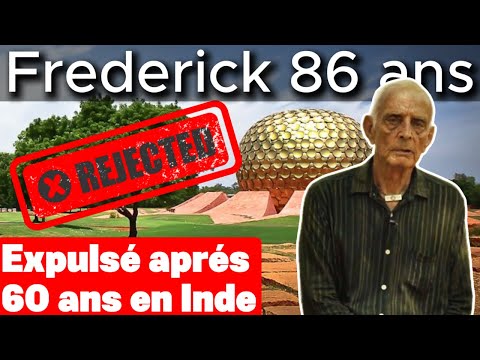 Frederick EXPULSE d&#039;INDE et d&#039;Auroville à 86 ans.